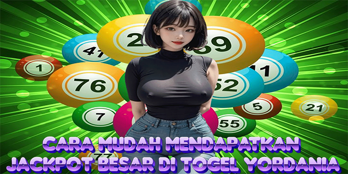Cara Mudah Mendapatkan Jackpot Besar Di Togel Yordania