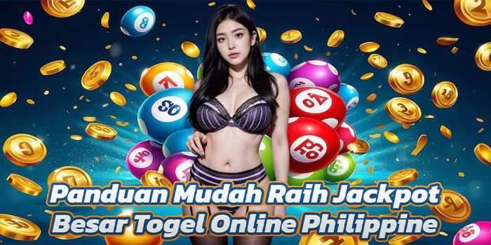 Panduan Mudah Raih Jackpot Besar Togel Online Philippine
