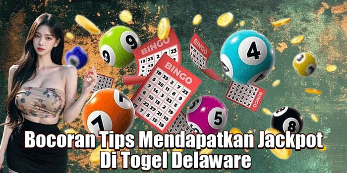 Bocoran Tips Mendapatkan Jackpot Di Togel Delaware