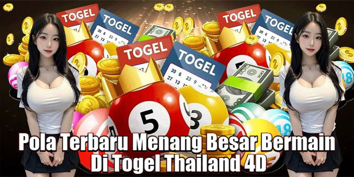 Pola Terbaru Menang Besar Bermain Di Togel Thailand 4D